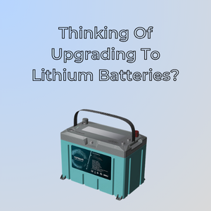Thinking Of Upgrading To Lithium Batteries?